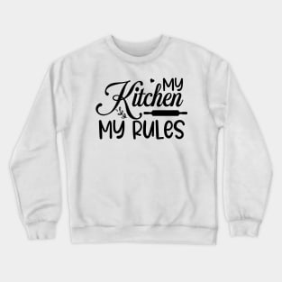 My kitchen my rules Crewneck Sweatshirt